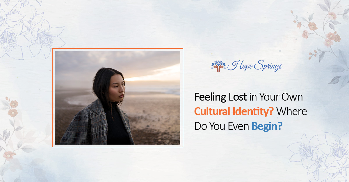 Feeling Lost in Your Own Cultural Identity? Where Do You Even Begin?